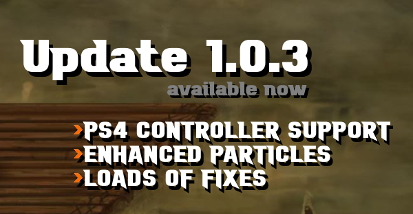 New update 1.0.3 – PS4 Controller support, enhanced abilities, loads of fixes